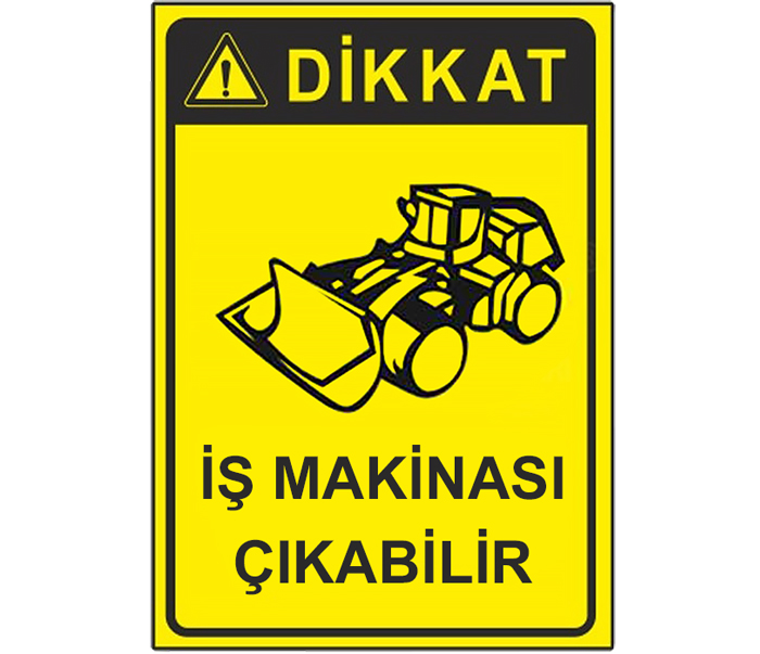 Dikkat İş Makinası Çıkabilir Levhası Uyarı Tabelası