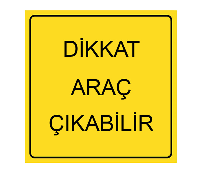 Dikkat Araç Çıkabilir Levhası Trafik Tabelası