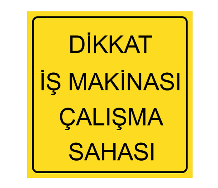 Dikkat İş Makinası Çalışma Sahası Levhası Trafik Tabelası